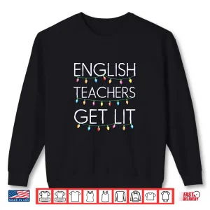 Sweatshirt English Teachers Get Lit Christmas Holiday Lights Long Sleeve Shirt