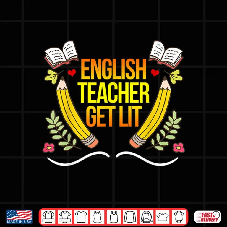 Design English Teachers Get Lit Educator Professor Novelty Shirt