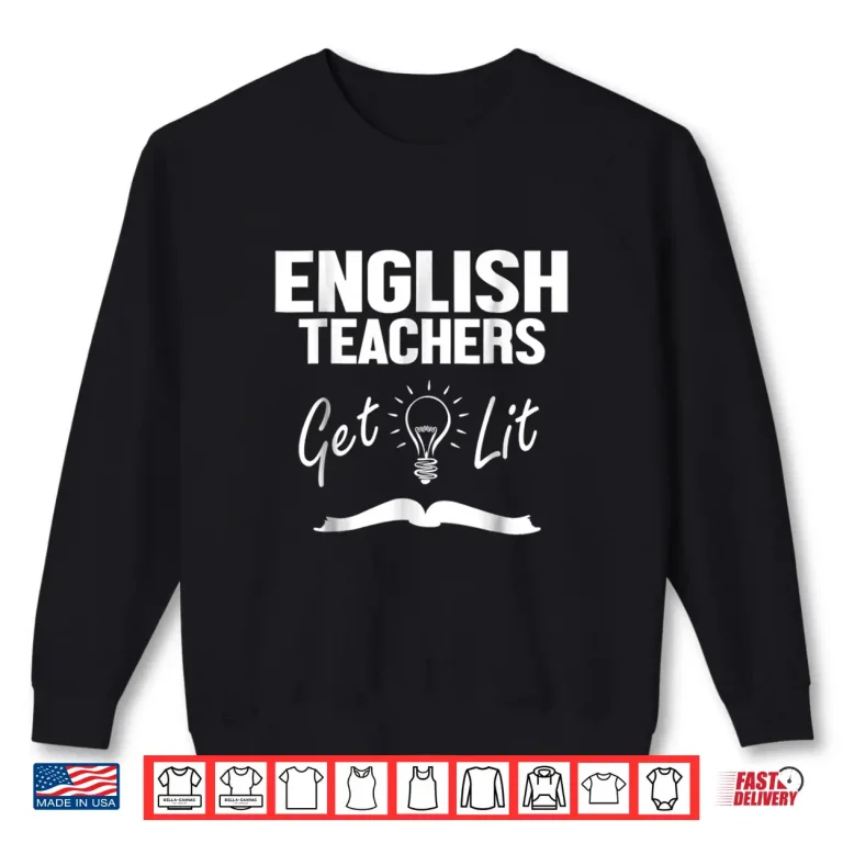 Sweatshirt English Teachers Get Lit Funny Literature Shirt