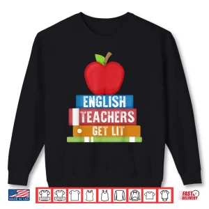 Sweatshirt English Teachers Get Lit Reading Back To School Shirt
