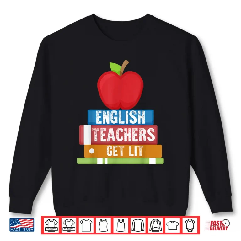 Sweatshirt English Teachers Get Lit Reading Back To School Shirt