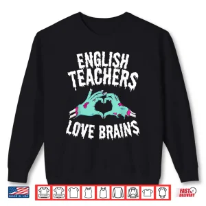 Sweatshirt English Teachers Love Brains Funny Halloween Zombie Shirt