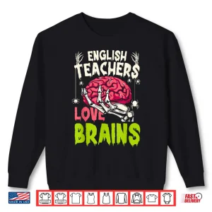 Sweatshirt English Teachers Love Brains Skeleton Halloween Funny Shirt