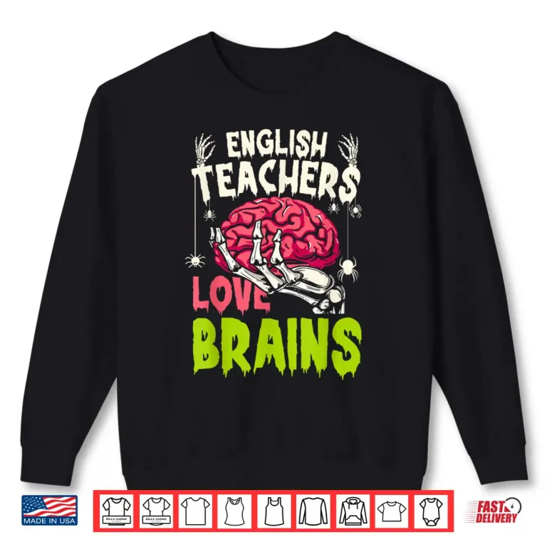 Sweatshirt English Teachers Love Brains Skeleton Halloween Funny Shirt