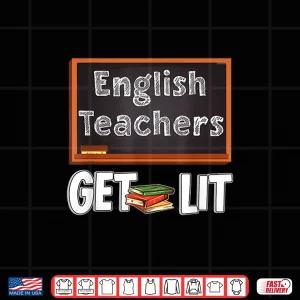Design English Teachers Get Lit English Teacher Shirt