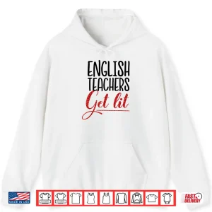 Hoodie Funny English Teachers Get Lit Teacher Gift Shirt