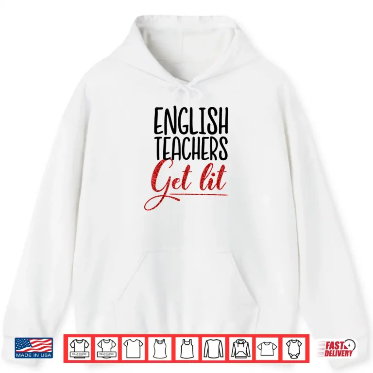 Hoodie Funny English Teachers Get Lit Teacher Gift Shirt