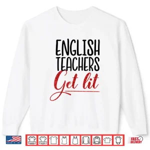 Sweatshirt Funny English Teachers Get Lit Teacher Gift Shirt