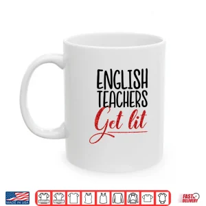 Mug Funny English Teachers Get Lit Teacher Gift Shirt