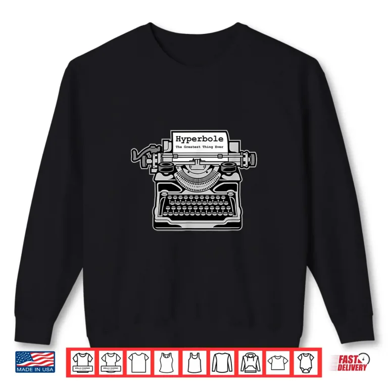 Sweatshirt Hyperbole The Greatest Thing Ever Funny Literary Shirt