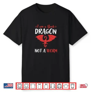 I Am A Book Dragon Not A Worm Literary Gift For Teachers Shirt