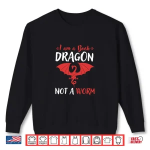 Sweatshirt I Am A Book Dragon Not A Worm Literary Gift For Teachers Shirt