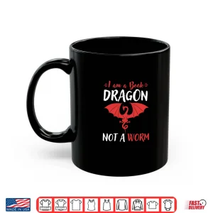 Mug I Am A Book Dragon Not A Worm Literary Gift For Teachers Shirt