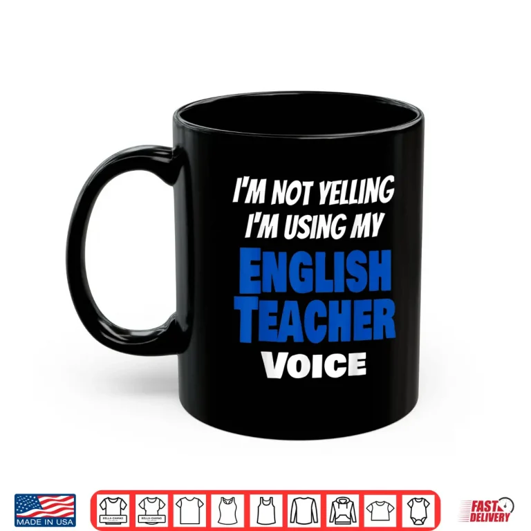 I'M Not Yelling I'M Using My English Teacher Voice Funny Shirt 3 Mug IM Not Yelling IM Using My English Teacher Voice Funny Shirt