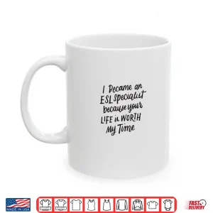 Mug I Became An Esl Specialist Gifts For English Teachers Shirt