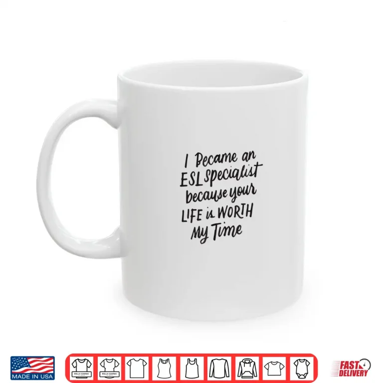 Mug I Became An Esl Specialist Gifts For English Teachers Shirt