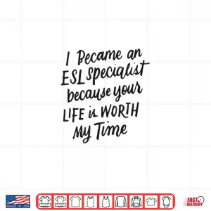 Design I Became An Esl Specialist Gifts For English Teachers Shirt