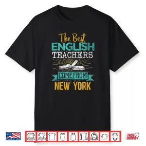 The Best English Teachers Come From New York Shirt
