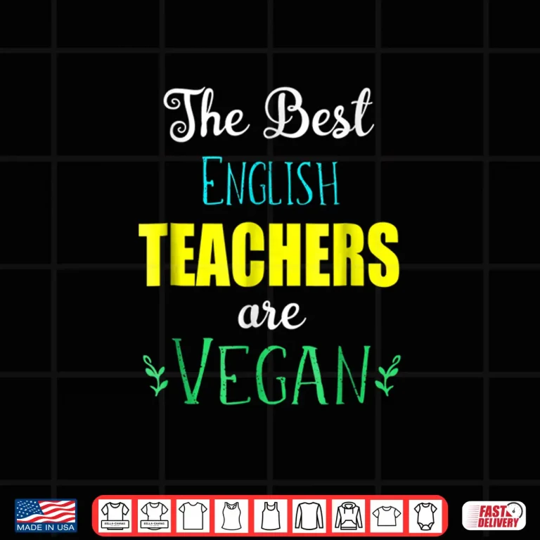 Design The Best English Teachers Are Vegan T Shirt