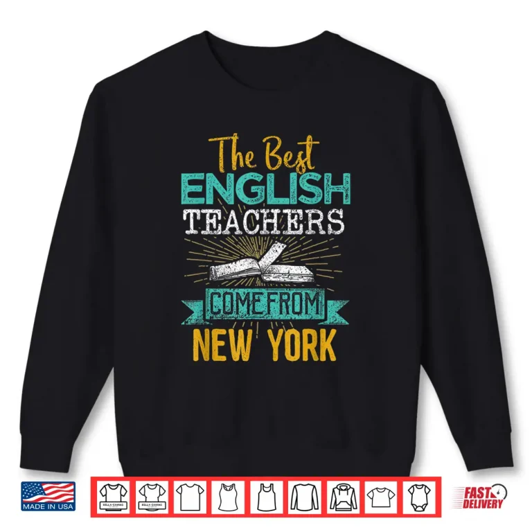 Sweatshirt The Best English Teachers Come From New York Shirt
