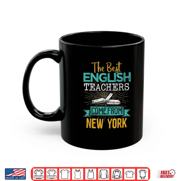 Mug The Best English Teachers Come From New York Shirt