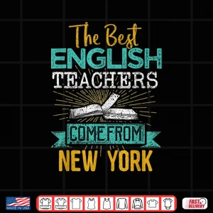 Design The Best English Teachers Come From New York Shirt