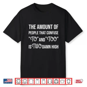 Amount Of People Confuse To And Too Funny Grammer Shirt