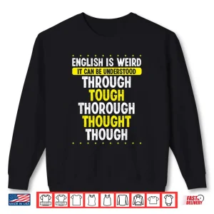 Sweatshirt English Is Weird English Grammar Police Funny Teacher Shirt
