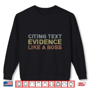 Sweatshirt Citing Text Evidence Like A Boss Prove It English Teacher Shirt