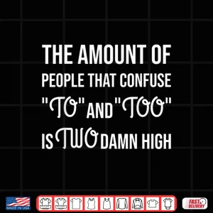 Design Amount Of People Confuse To And Too Funny Grammer Shirt
