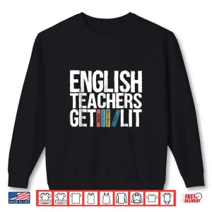 Sweatshirt English Teachers Get Lit Shirt English Teacher Shirt Gift