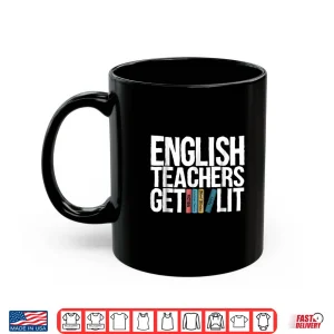 Mug English Teachers Get Lit Shirt English Teacher Shirt Gift