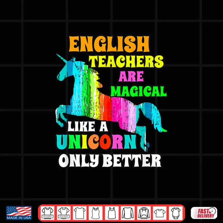 English Teachers Are Magical Like A Unicorn Only Better Shirt 4 Design English Teachers Are Magical Like A Unicorn Only Better Shirt