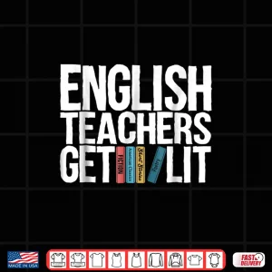 Design English Teachers Get Lit Shirt English Teacher Shirt Gift