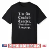 I’M An English Teacher Watch Your Language   Teachers Gift Shirt