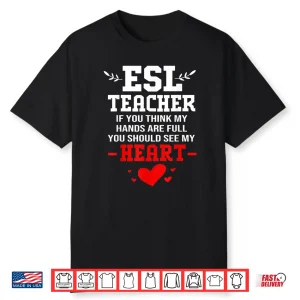 If You Think My Hands Are Full Esl Teacher Shirt