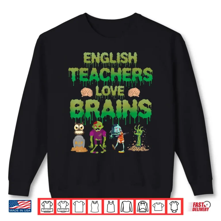 Sweatshirt Monster Zombie Tomb Skull English Teachers Love Brains Shirt