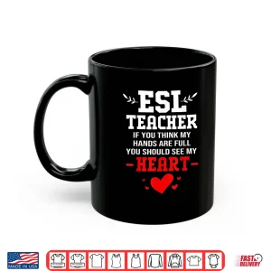 Mug If You Think My Hands Are Full Esl Teacher Shirt