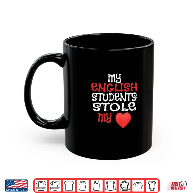 Mug My English Students Stole My Heart Teachers Shirt