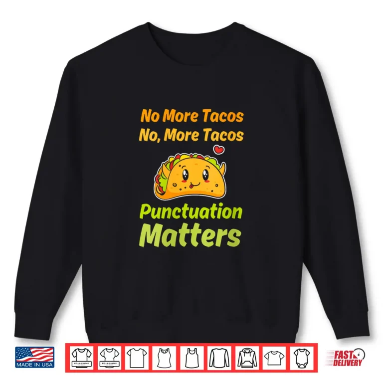 Sweatshirt Womens No More Tacos Punctuation Matters Funny Taco Teacher V Neck Shirt