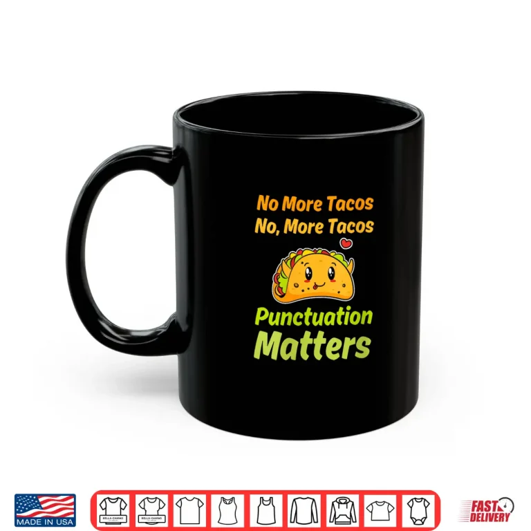Mug Womens No More Tacos Punctuation Matters Funny Taco Teacher V Neck Shirt