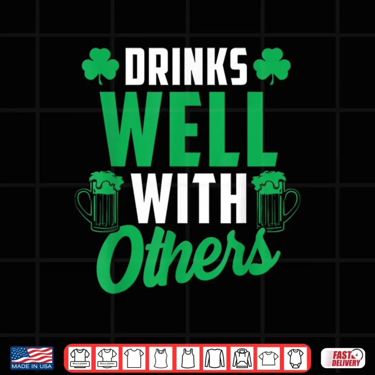 Design Drinks Well With Others St. PatrickS Day Drunk Beer Funny Shirt