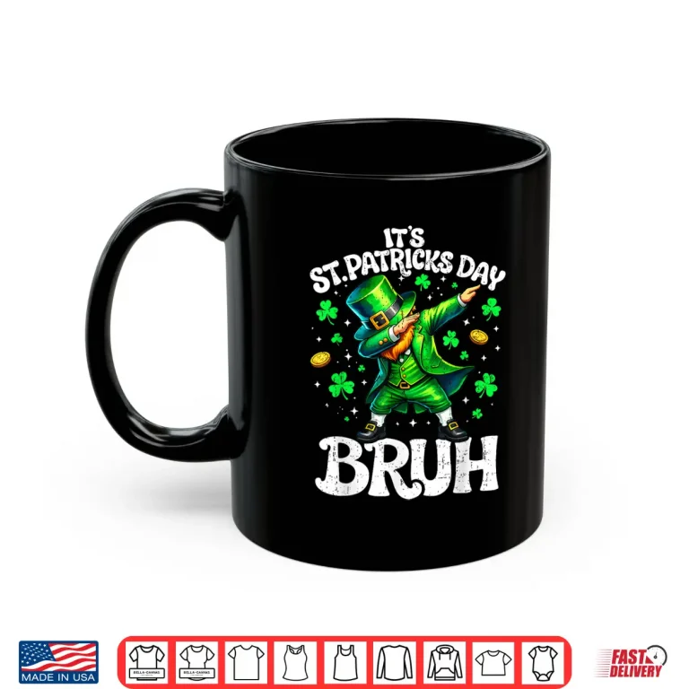 Mug ItS St PatrickS Day Bruh Leprechaun St Paddy Men Women Kid Shirt