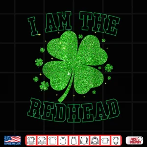 Design I Am The Redhead Clovers St Patricks Day For Women Girl Kids Shirt