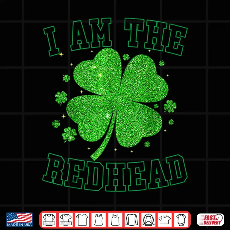Design I Am The Redhead Clovers St Patricks Day For Women Girl Kids Shirt