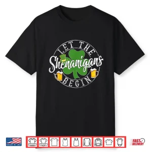 Let The Shenanigans Begin Shamrock St Patrick’S Day Party Shirt