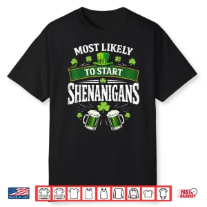 Most Likely To Start The Shenanigan Funny St Patrick’S Day Shirt
