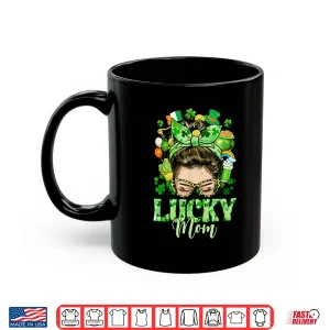 Mug Messy Bun Hair Lucky Mom Shamrocks St PatrickS Day Women Shirt