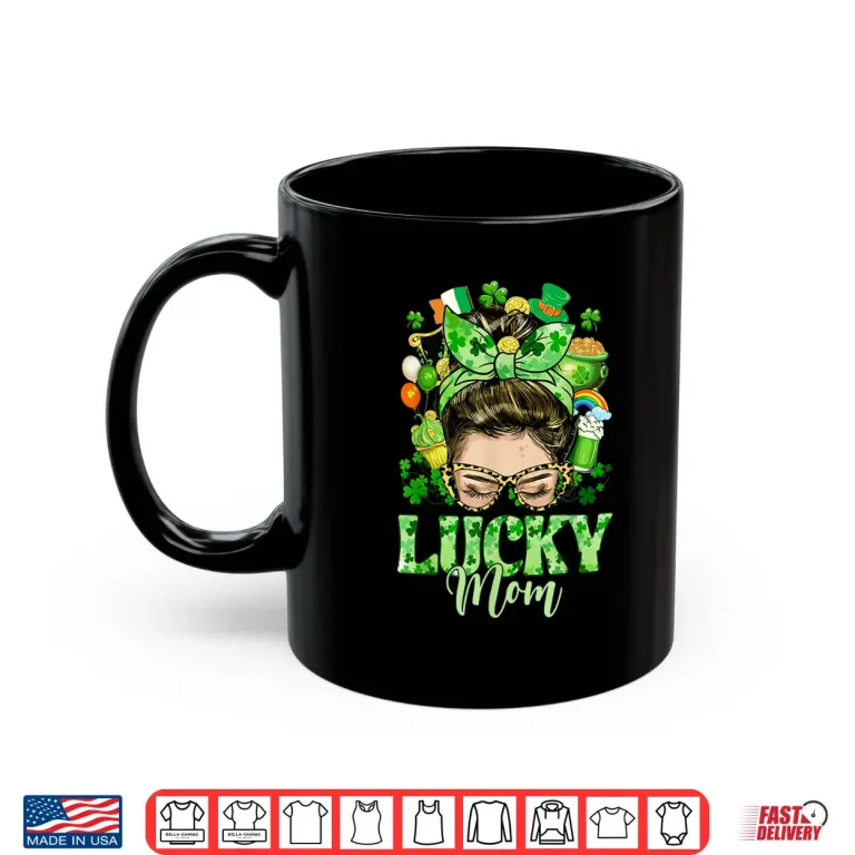 Mug Messy Bun Hair Lucky Mom Shamrocks St PatrickS Day Women Shirt