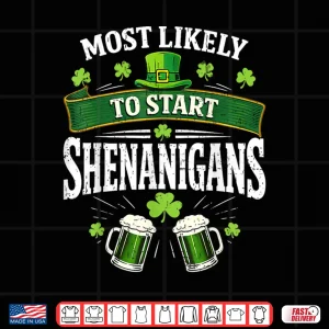 Design Most Likely To Start The Shenanigan Funny St PatrickS Day Shirt